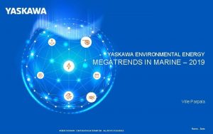 YASKAWA ENVIRONMENTAL ENERGY MEGATRENDS IN MARINE 2019 Ville