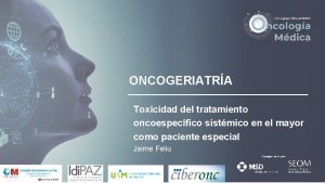 ONCOGERIATRA Toxicidad del tratamiento oncoespecfico sistmico en el