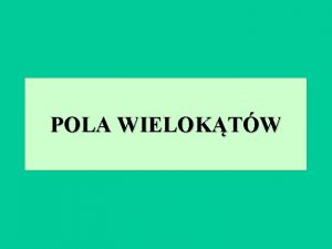 POLA WIELOKTW POLE KWADRATU a a P a