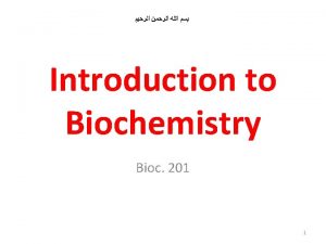 Introduction to Biochemistry Bioc 201 1 What is