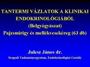 TANTERMI VZLATOK A KLINIKAI ENDOKRINOLGIBL Belgygyszat Pajzsmirigy s