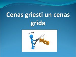 Cenas griesti un cenas grda Vai atceries Termins