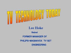 Lee Hoke Retired FORMER MANAGER OF PHILIPSMAGNAVOX TV