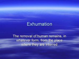 Exhumation The removal of human remains in whatever