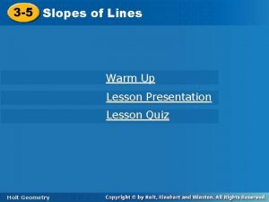 3 5 Slopesofof Lines Warm Up Lesson Presentation