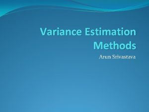 Variance Estimation Methods Arun Srivastava Variance Estimation in
