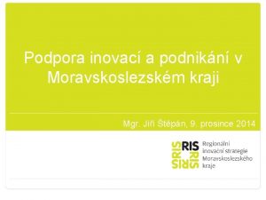 Podpora inovac a podnikn v Moravskoslezskm kraji Mgr