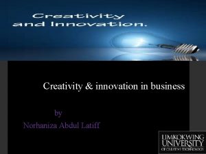 Creativity innovation in business by Norhaniza Abdul Latiff