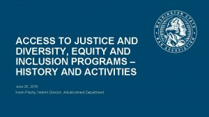 ACCESS TO JUSTICE AND DIVERSITY EQUITY AND INCLUSION