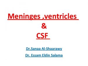 Meninges ventricles CSF Dr Sanaa AlShaarawy Dr Essam