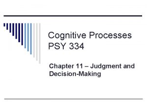 Cognitive Processes PSY 334 Chapter 11 Judgment and