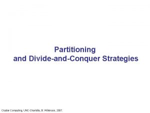 Partitioning and DivideandConquer Strategies Cluster Computing UNCCharlotte B