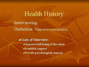 Health History Interviewing Definition Purposive conversation Goals of