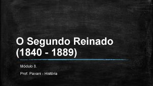 O Segundo Reinado 1840 1889 Mdulo 8 Prof