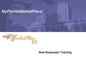 My Florida Market Place New Requester Training Agenda