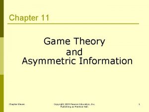 Chapter 11 Game Theory and Asymmetric Information Chapter