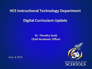 HCS Instructional Technology Department Digital Curriculum Update Dr