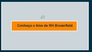 Conhea o time de RH Brownfield Conhea o