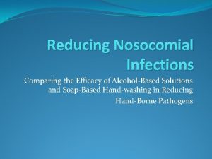 Reducing Nosocomial Infections Comparing the Efficacy of AlcoholBased