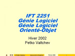 IFT 2251 Gnie Logiciel OrientObjet Hiver 2002 Petko