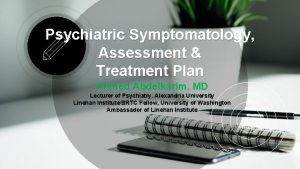 Psychiatric Symptomatology Assessment Treatment Plan Ahmed Abdelkarim MD