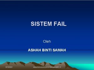 SISTEM FAIL Oleh ASHAH BINTI SAMAH 6102021 sistemfailashahperkembanganstaf2