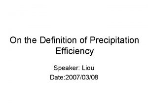 On the Definition of Precipitation Efficiency Speaker Liou