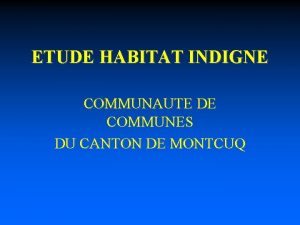 ETUDE HABITAT INDIGNE COMMUNAUTE DE COMMUNES DU CANTON