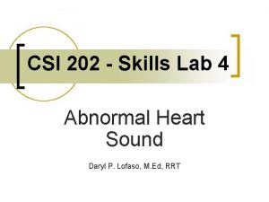 CSI 202 Skills Lab 4 Abnormal Heart Sound