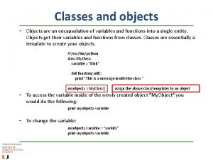 Classes and objects Objects are an encapsulation of