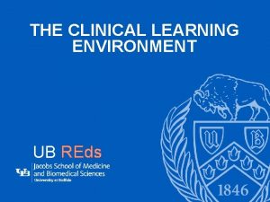 THE CLINICAL LEARNING ENVIRONMENT UB REds 1 Acknowledgements