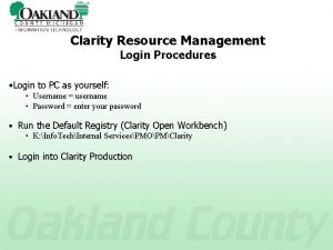 Clarity Resource Management Login Procedures Login to PC