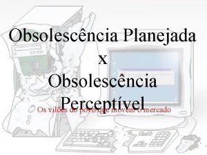 Obsolescncia Planejada x Obsolescncia Perceptvel Os viles do