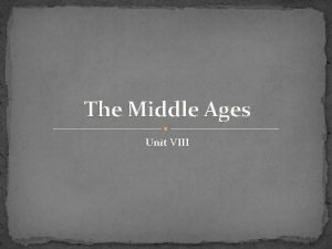 The Middle Ages Unit VIII Middle Ages Overview