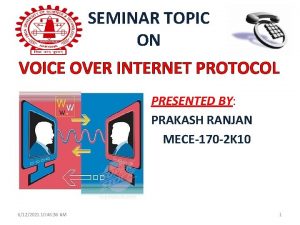 SEMINAR TOPIC ON VOICE OVER INTERNET PROTOCOL PRESENTED