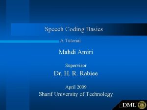 Speech Coding Basics A Tutorial Mahdi Amiri Supervisor