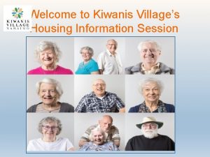 Welcome to Kiwanis Villages Housing Information Session Kiwanis