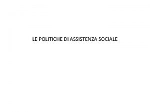 LE POLITICHE DI ASSISTENZA SOCIALE 1 Politica pensionistica