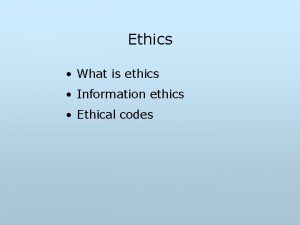 Ethics What is ethics Information ethics Ethical codes