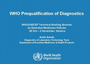 WHO Prequalification of Diagnostics WHOUNICEF Technical Briefing Seminar