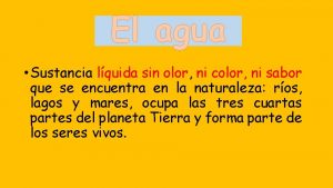 El agua Sustancia lquida sin olor ni color