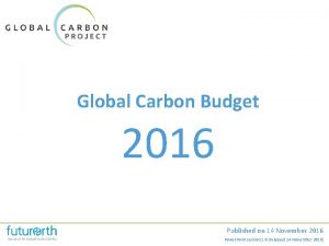 Global Carbon Budget 2016 Published on 14 November