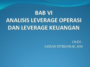 BAB VI ANALISIS LEVERAGE OPERASI DAN LEVERAGE KEUANGAN BAB VI ANALISIS LEVERAGE OPERASI DAN LEVERAGE KEUANGAN