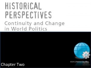 Chapter Two 2012 Pearson Education Historical Perspectives Continuity