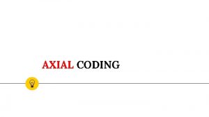 AXIAL CODING 1 Pengenalan Axial Coding Apa itu