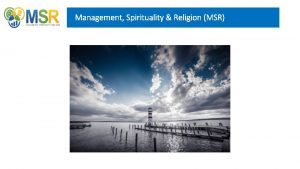 Management Spirituality Religion MSR MSR Objective The overall