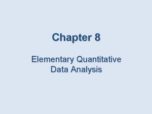 Chapter 8 Elementary Quantitative Data Analysis Learning Objectives