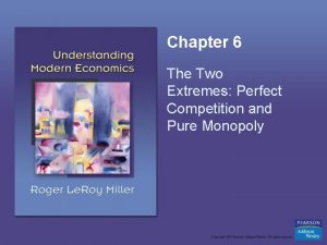 Chapter 6 The Two Extremes Perfect Competition and