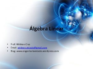 lgebra Linear Prof Wildson Cruz Email wildson estaciogmail