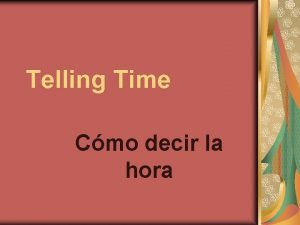 Telling Time Cmo decir la hora Telling time